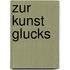 Zur Kunst Glucks