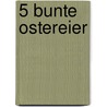 5 bunte Ostereier by Sabine Cuno
