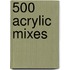 500 Acrylic Mixes