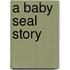 A Baby Seal Story