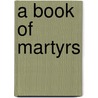 A Book of Martyrs door Cornelia A.P. (Cornelia Atwood P. Comer