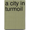 A City in Turmoil door Padraig Yeates