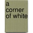 A Corner of White