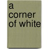 A Corner of White by Jaclyn Moriarty