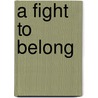 A Fight to Belong door Alan Gibbons