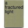 A Fractured Light door Jocelyn Davies