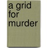 A Grid for Murder by Casey Mayes
