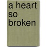 A Heart So Broken door Christene Ann Houston