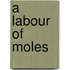 A Labour of Moles