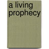 A Living Prophecy by Menhahem Misgav