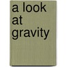 A Look at Gravity door Carol K. Lindeen