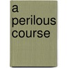 A Perilous Course door Craig Cohen
