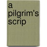 A Pilgrim's Scrip door Reginald Campbell Thompson