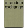 A Random Exchange door Dale K. Ingersoll