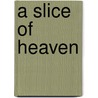A Slice of Heaven door Carolyn Evans-Dean