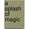 A Splash of Magic door Sue Bentley