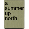 A Summer Up North by Michael Aaron