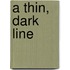 A Thin, Dark Line