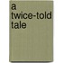 A Twice-Told Tale