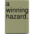 A Winning Hazard.
