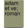 Adam Et Ve; Roman door Camille Lemonnier