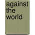 Against The World