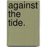 Against the Tide. door Mary Angela Dickens