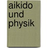 Aikido und Physik by Jürgen Preischl