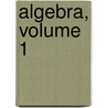Algebra, Volume 1 by Susan Brown