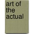 Art of the Actual