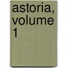 Astoria, Volume 1 door Washington Washington Irving