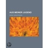 Aus Meiner Jugend by Rudolf Von Gottschall