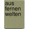Aus fernen Welten by Hans Bürgel Bruno