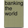 Banking the World by Cull