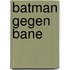 Batman gegen Bane
