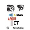 Be A Man About It door Mr Ronnie Godfrey