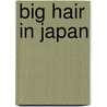 Big Hair In Japan by Cocoro Books