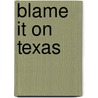 Blame it on Texas by Kristine Rolofson