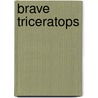 Brave Triceratops by Authors Various