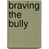 Braving the Bully door Rae Dale