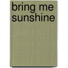 Bring Me Sunshine door Wendy Storer