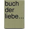 Buch Der Liebe... by Johann Gustav Büsching
