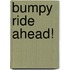Bumpy Ride Ahead!
