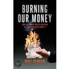 Burning Our Money door Mike Denham