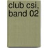 Club Csi, Band 02