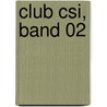 Club Csi, Band 02 door David Lewman