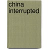China Interrupted by Sonya Grypma