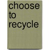 Choose to Recycle door Elizabeth Bewley