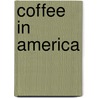 Coffee in America by International Bureau of the A. Republics
