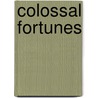 Colossal Fortunes by Unknown
